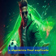 o alquimista final explicado